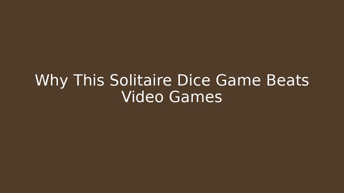 Why This Solitaire Dice Game Beats Video Games - Vintage E-Juice