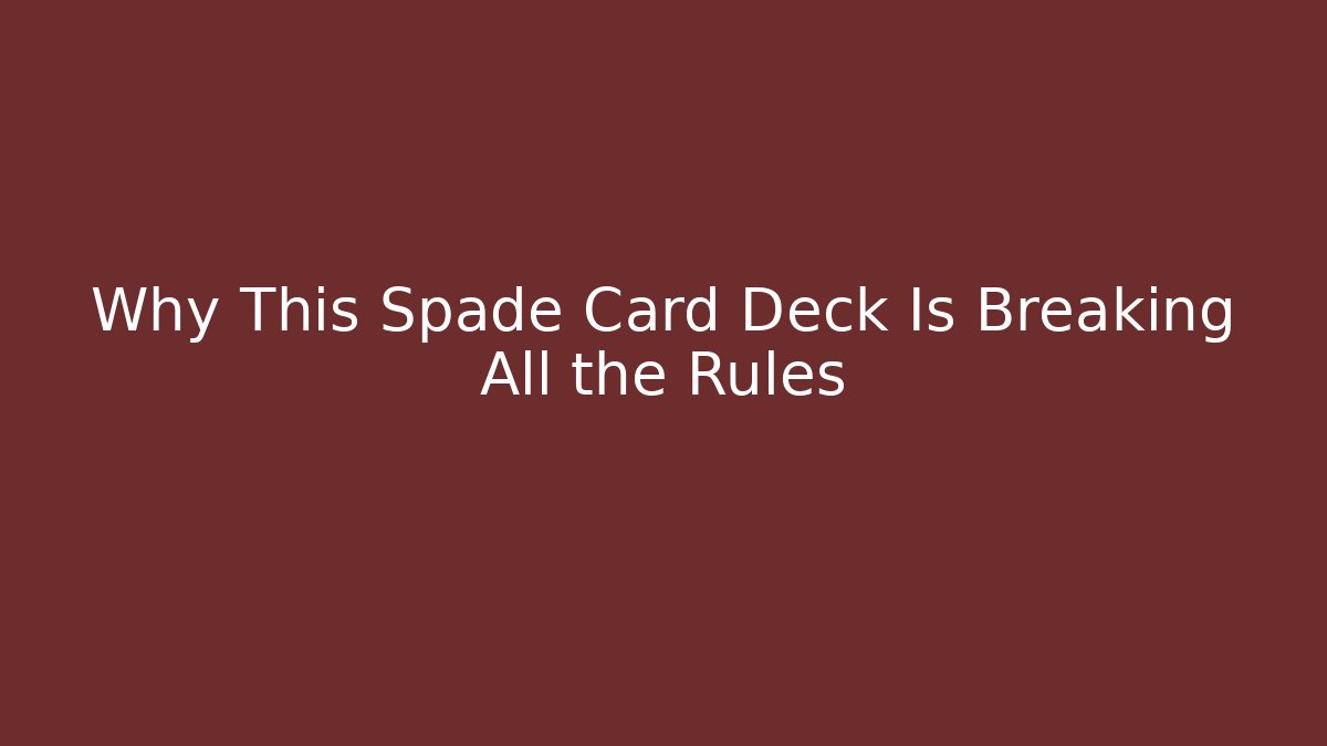Why This Spade Card Deck Is Breaking All the Rules