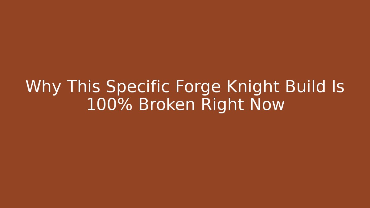 Why This Specific Forge Knight Build Is 100% Broken Right Now - Vintage E-Juice