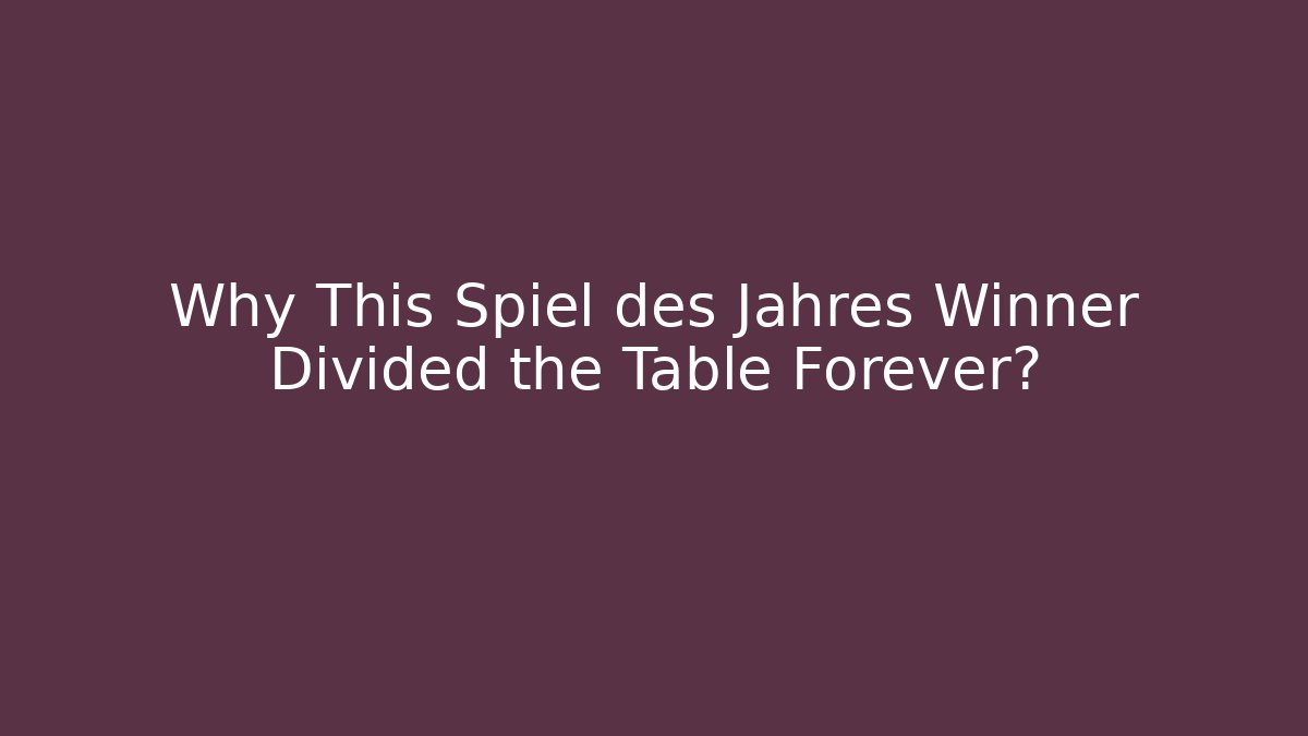 Why This Spiel des Jahres Winner Divided the Table Forever?