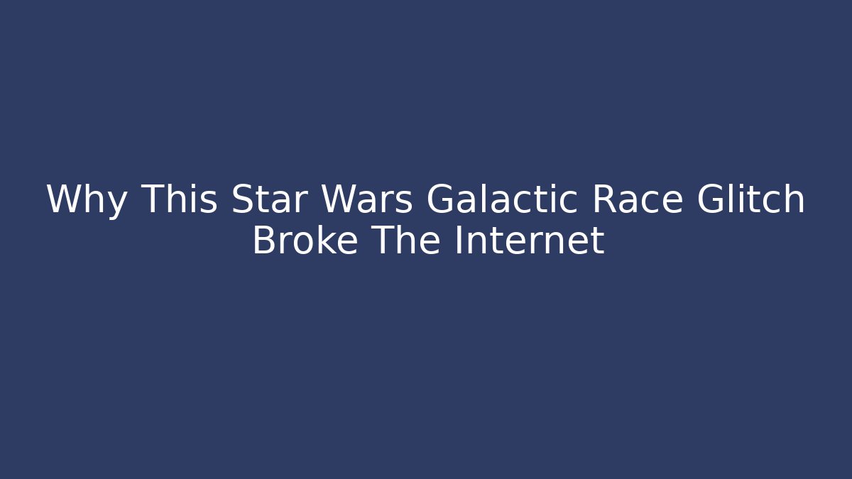 Why This Star Wars Galactic Race Glitch Broke The Internet