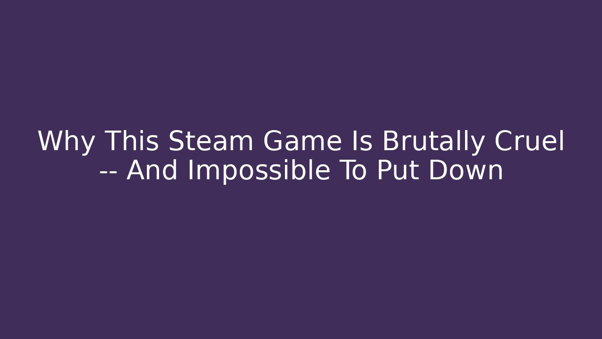 Why This Steam Game Is Brutally Cruel — And Impossible To Put Down