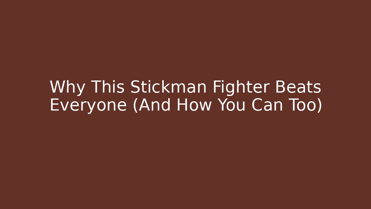 Why This Stickman Fighter Beats Everyone (And How You Can Too)