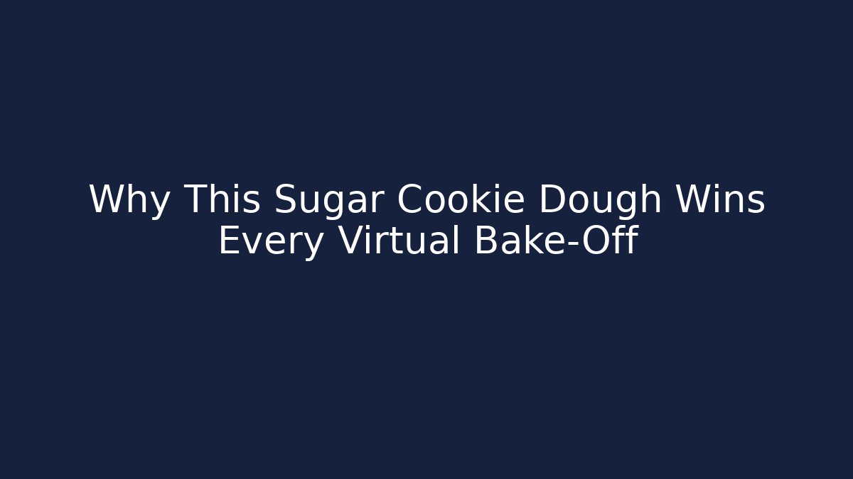 Why This Sugar Cookie Dough Wins Every Virtual Bake-Off