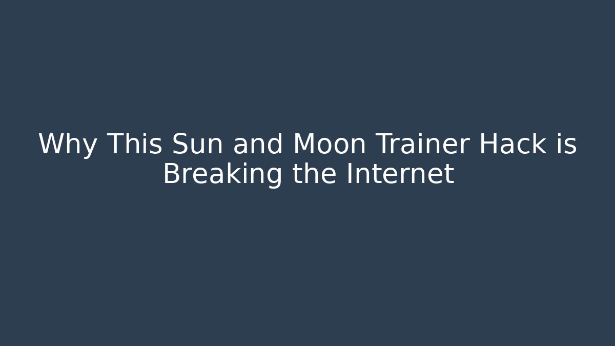 Why This Sun and Moon Trainer Hack is Breaking the Internet