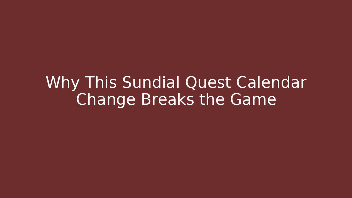 Why This Sundial Quest Calendar Change Breaks the Game