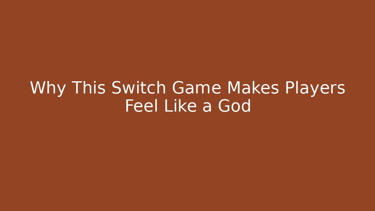 Why This Switch Game Makes Players Feel Like a God