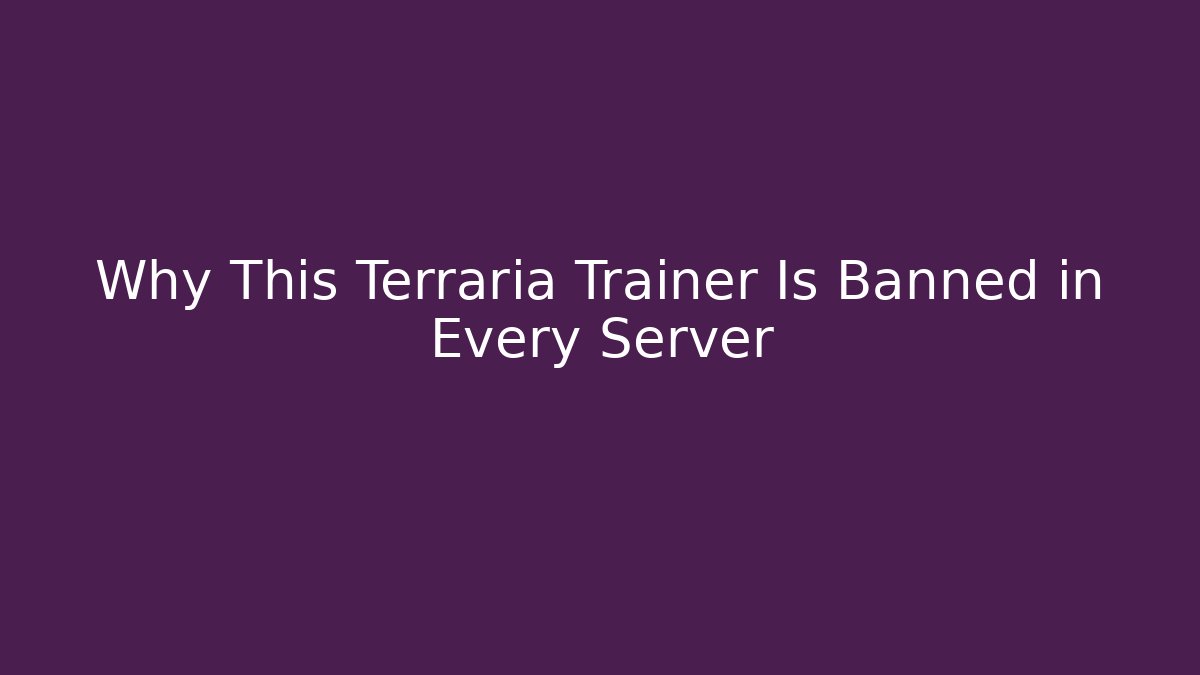 Why This Terraria Trainer Is Banned in Every Server