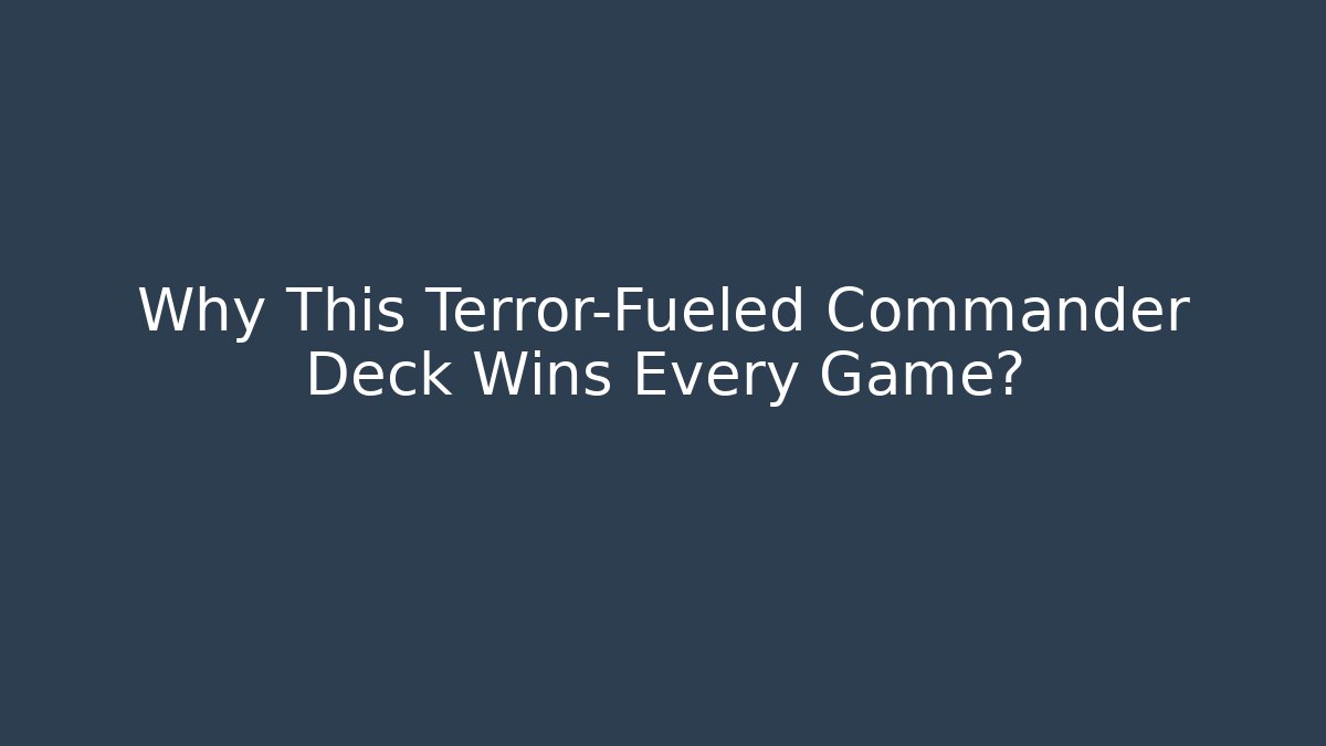 Why This Terror-Fueled Commander Deck Wins Every Game? - Vintage E-Juice