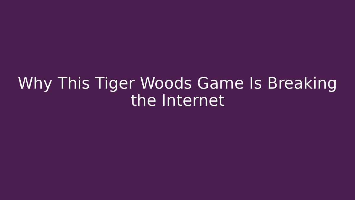 Why This Tiger Woods Game Is Breaking the Internet