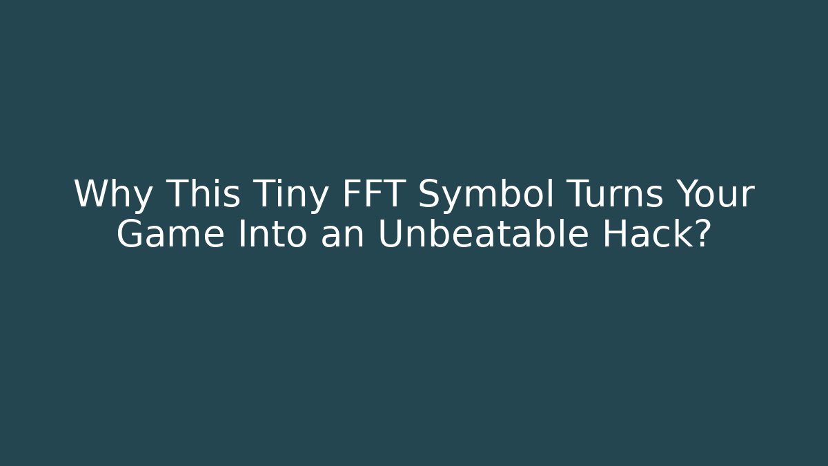 Why This Tiny FFT Symbol Turns Your Game Into an Unbeatable Hack?