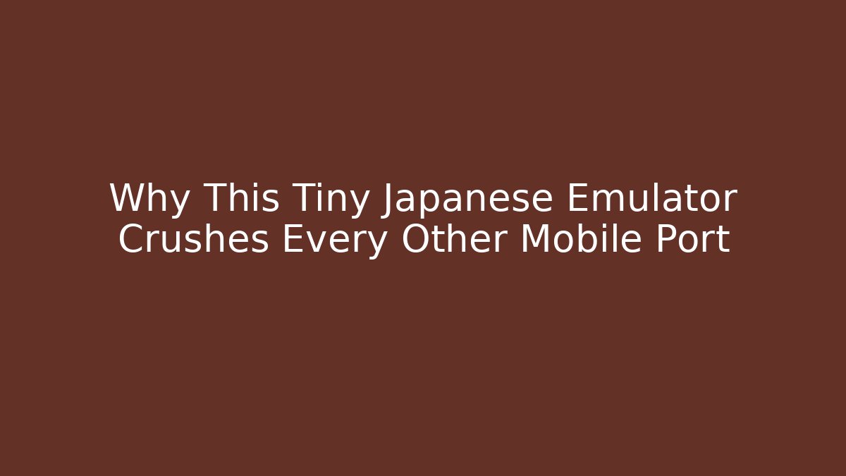 Why This Tiny Japanese Emulator Crushes Every Other Mobile Port