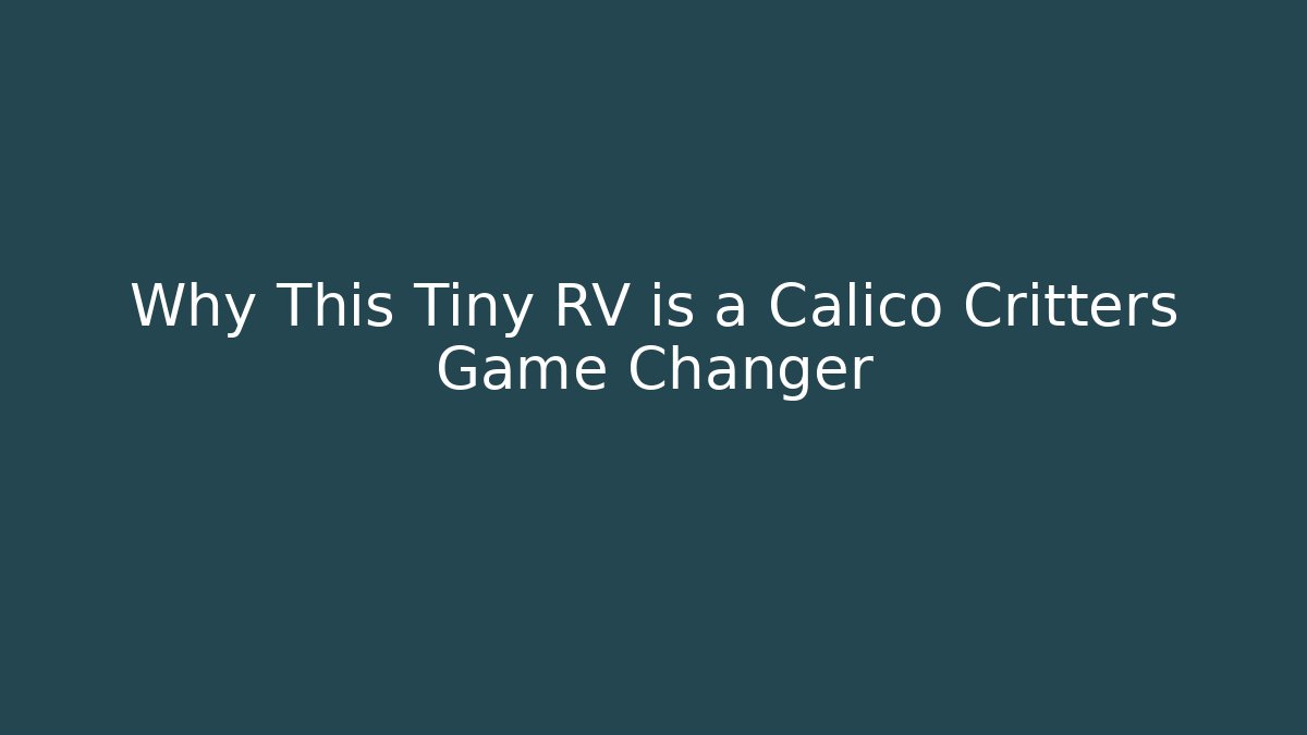 Why This Tiny RV is a Calico Critters Game Changer