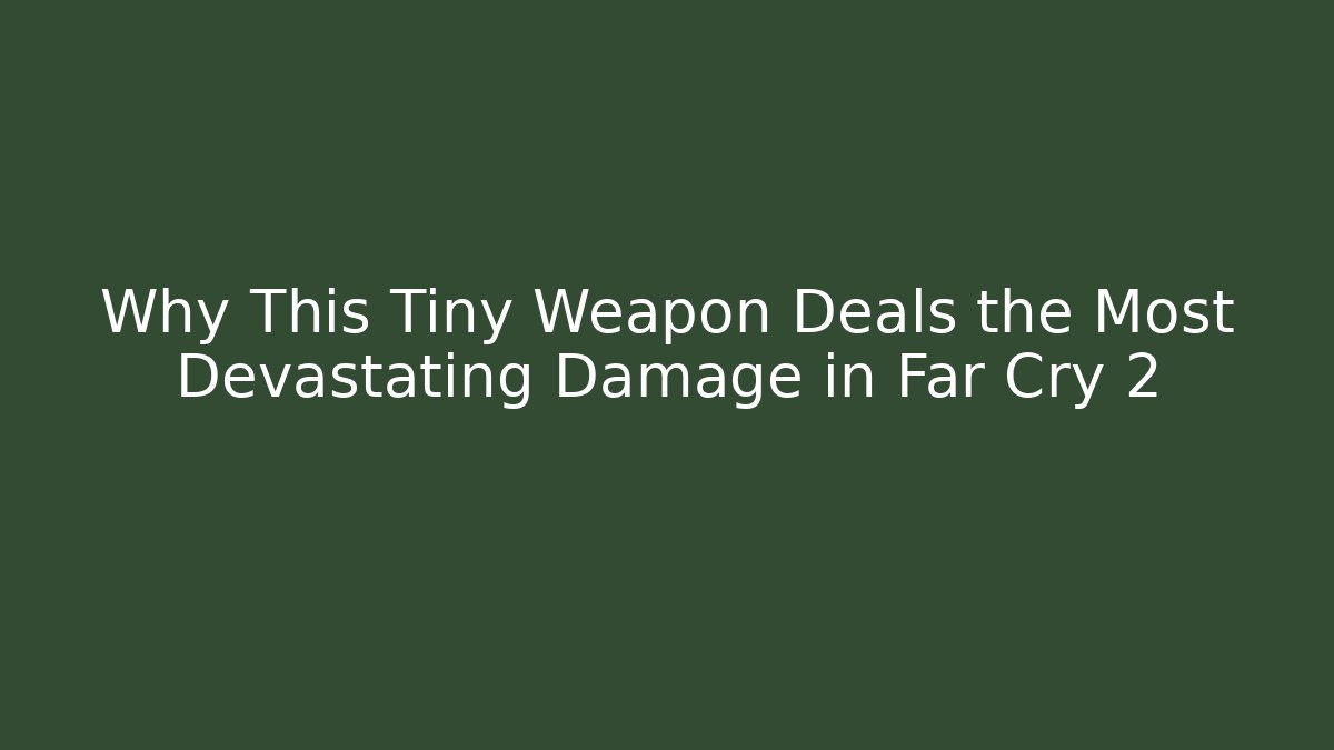 Why This Tiny Weapon Deals the Most Devastating Damage in Far Cry 2