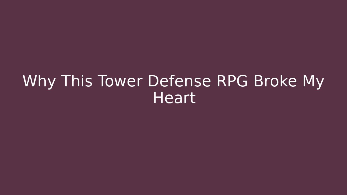 Why This Tower Defense RPG Broke My Heart - Vintage E-Juice