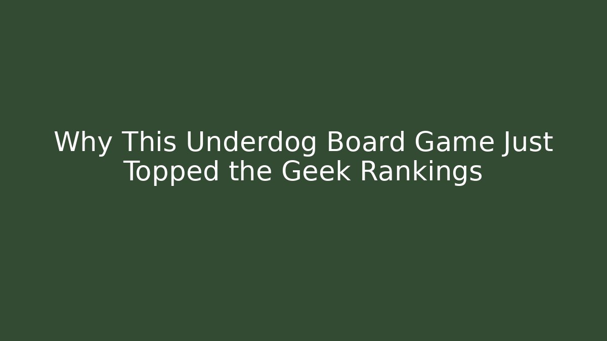 Why This Underdog Board Game Just Topped the Geek Rankings