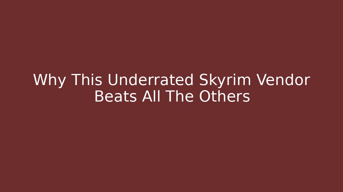 Why This Underrated Skyrim Vendor Beats All The Others - Vintage E-Juice
