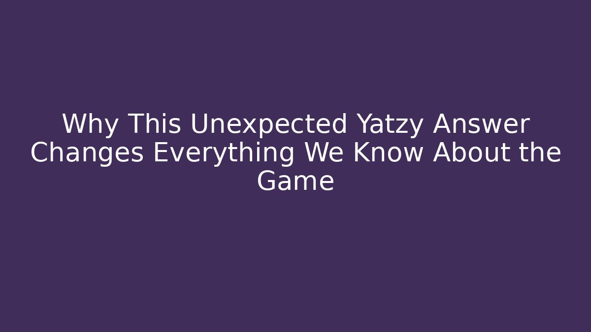 Why This Unexpected Yatzy Answer Changes Everything We Know About the Game