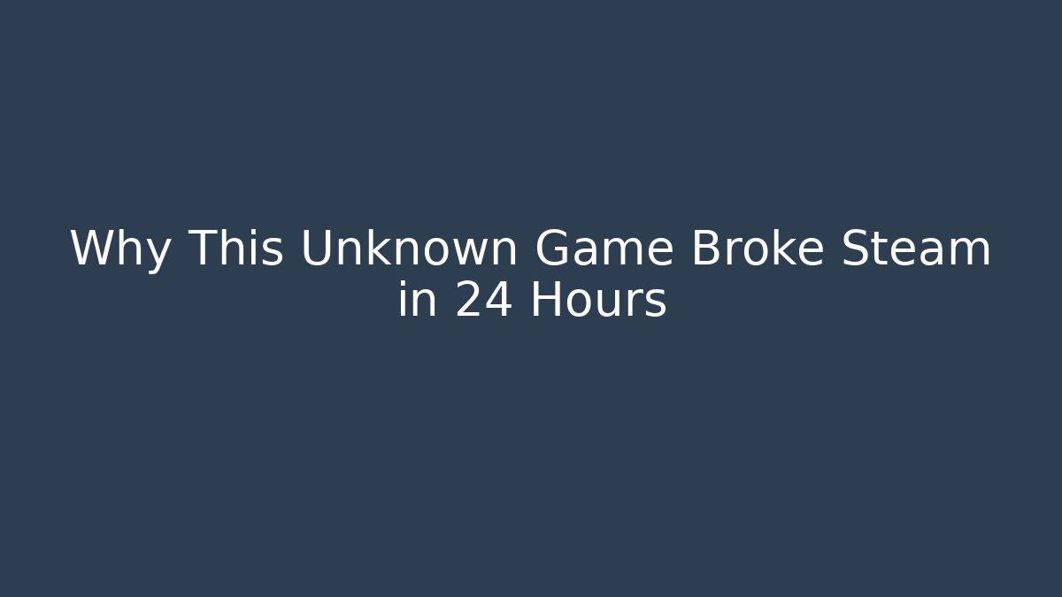 Why This Unknown Game Broke Steam in 24 Hours