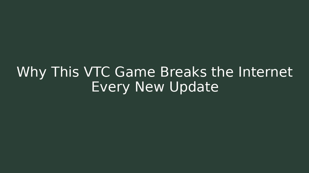 Why This VTC Game Breaks the Internet Every New Update