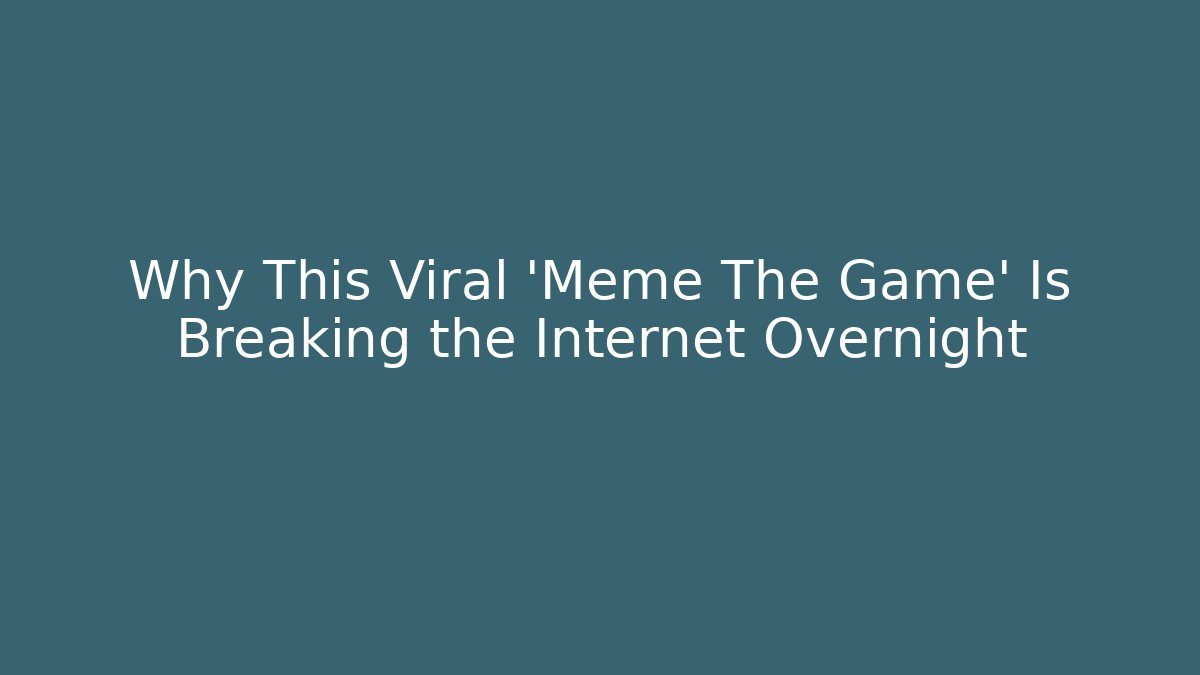 Why This Viral 'Meme The Game' Is Breaking the Internet Overnight