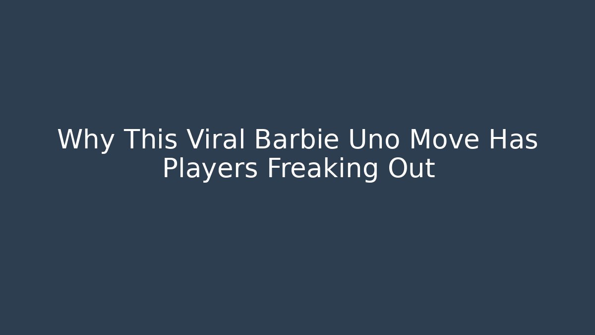 Why This Viral Barbie Uno Move Has Players Freaking Out