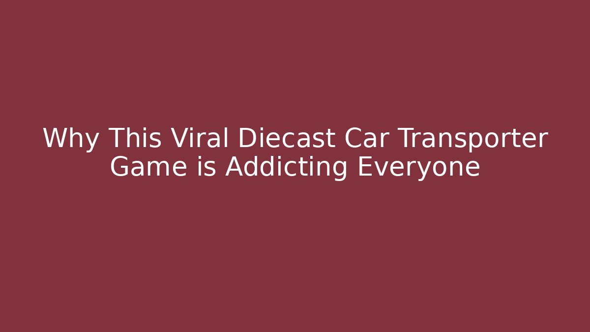 Why This Viral Diecast Car Transporter Game is Addicting Everyone