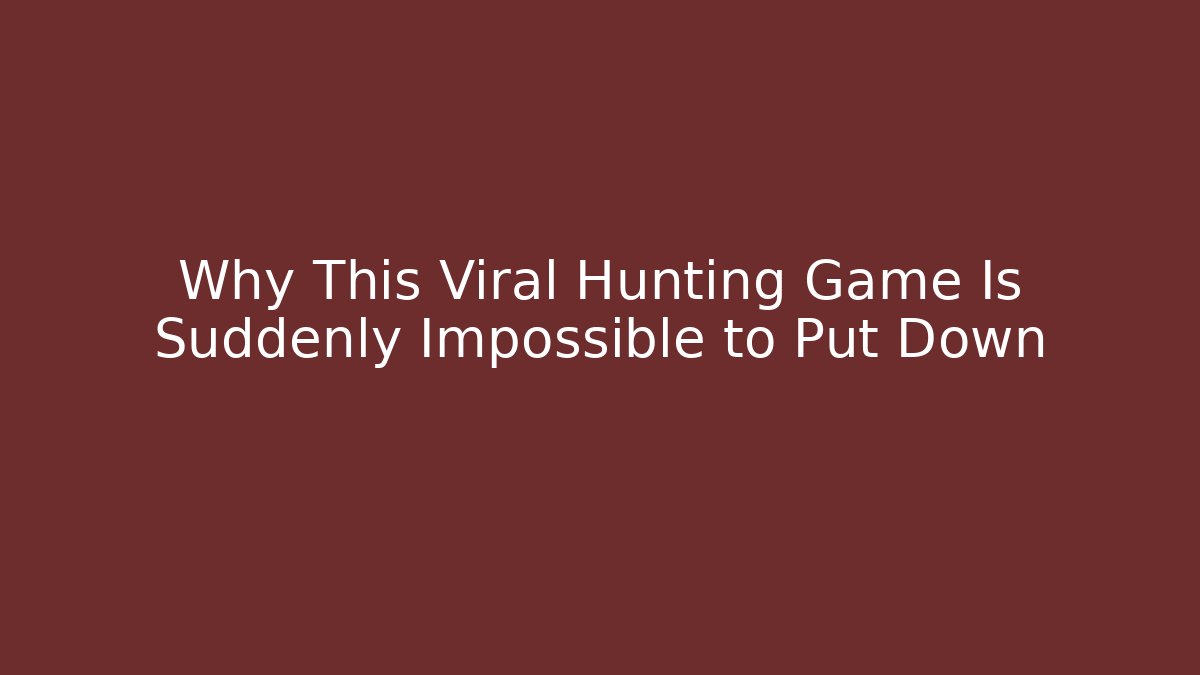 Why This Viral Hunting Game Is Suddenly Impossible to Put Down