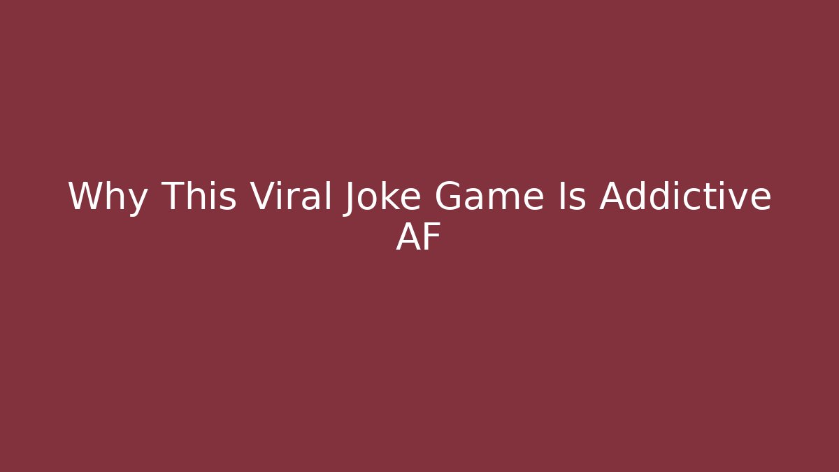 Why This Viral Joke Game Is Addictive AF