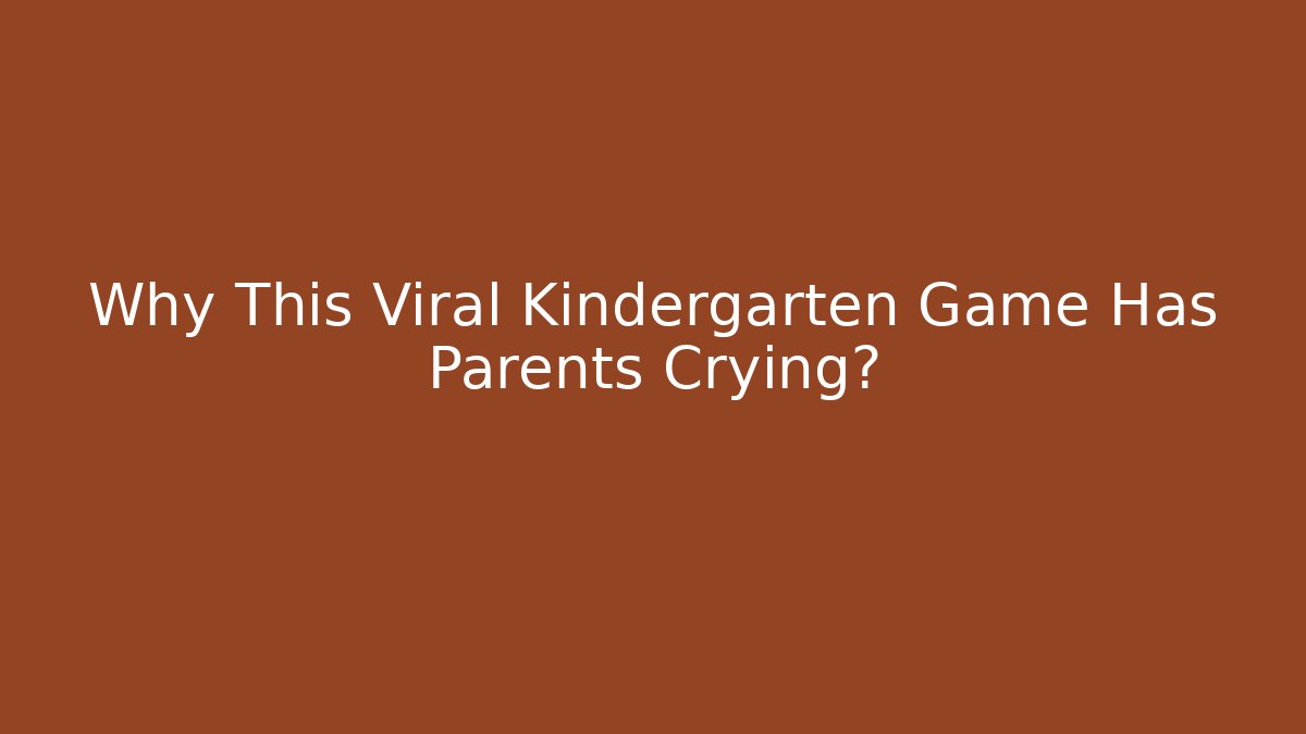 Why This Viral Kindergarten Game Has Parents Crying?