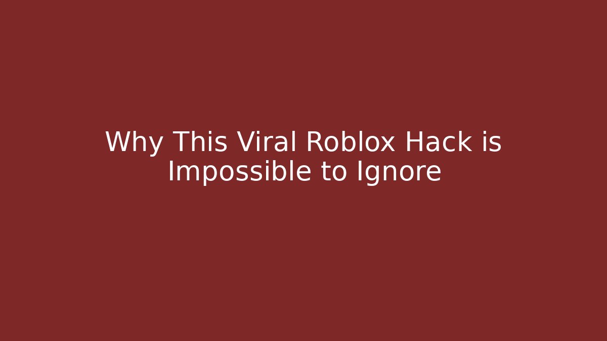 Why This Viral Roblox Hack is Impossible to Ignore