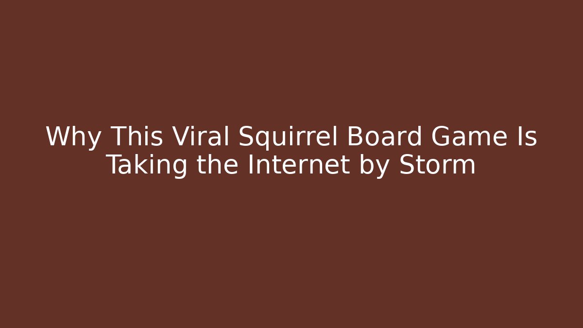 Why This Viral Squirrel Board Game Is Taking the Internet by Storm