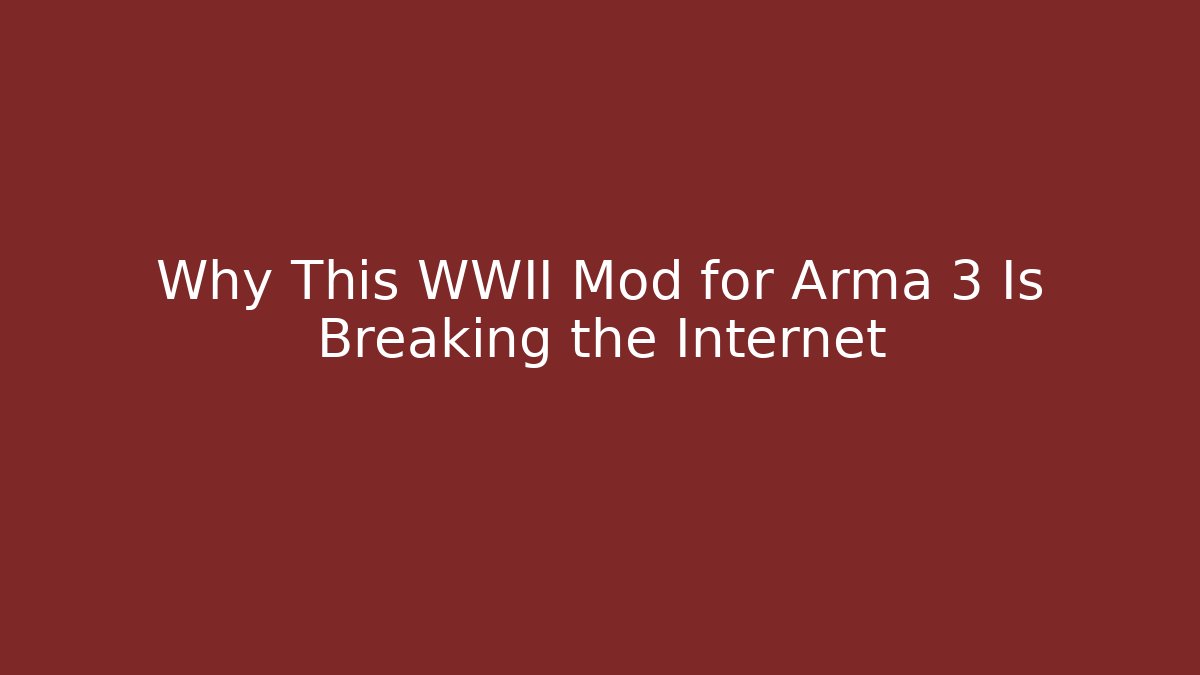 Why This WWII Mod for Arma 3 Is Breaking the Internet