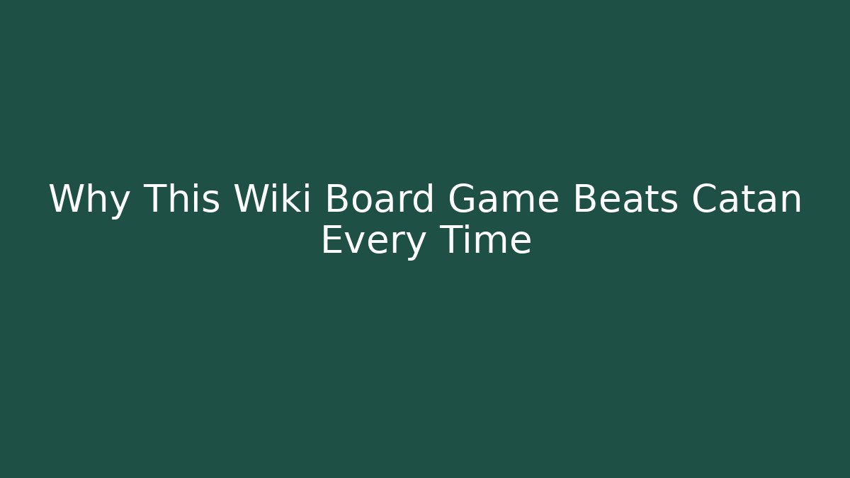Why This Wiki Board Game Beats Catan Every Time