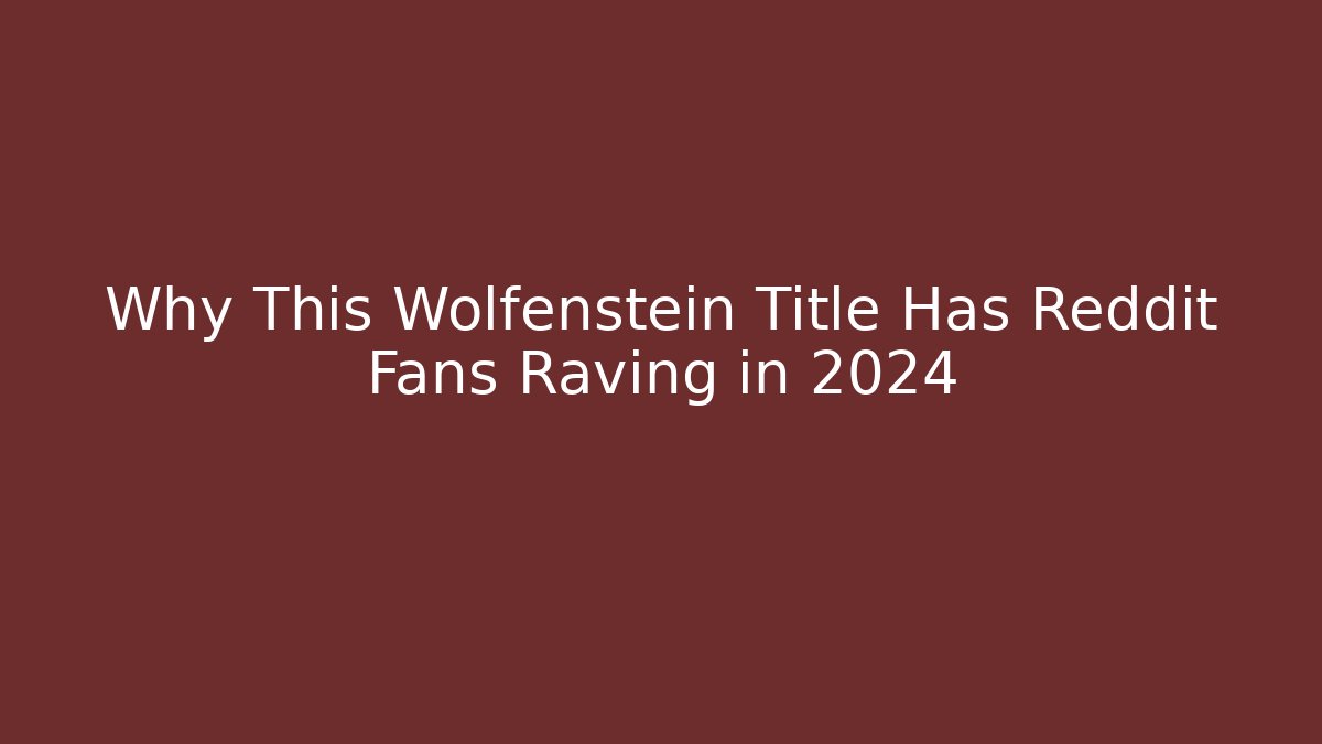 Why This Wolfenstein Title Has Reddit Fans Raving in 2024