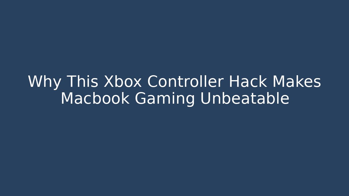 Why This Xbox Controller Hack Makes Macbook Gaming Unbeatable - Vintage E-Juice
