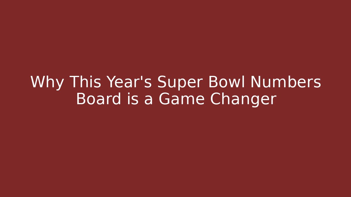 Why This Year's Super Bowl Numbers Board is a Game Changer