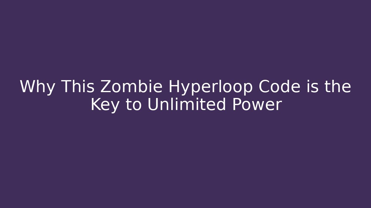 Why This Zombie Hyperloop Code is the Key to Unlimited Power - Vintage E-Juice