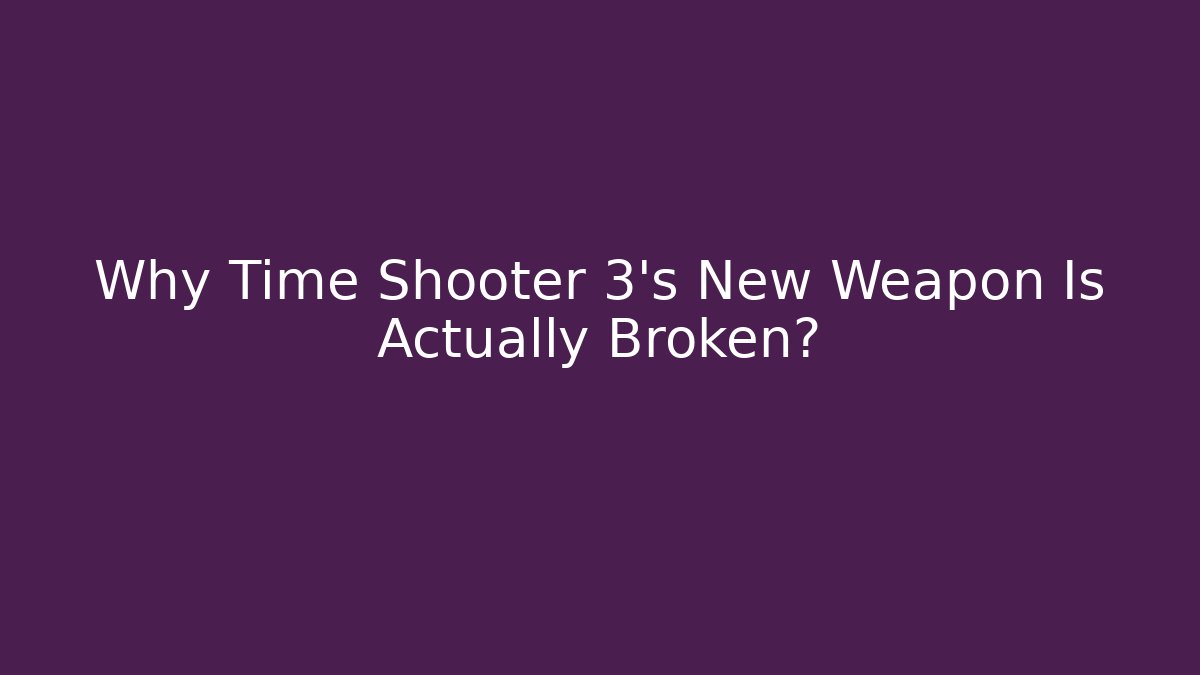 Why Time Shooter 3's New Weapon Is Actually Broken?