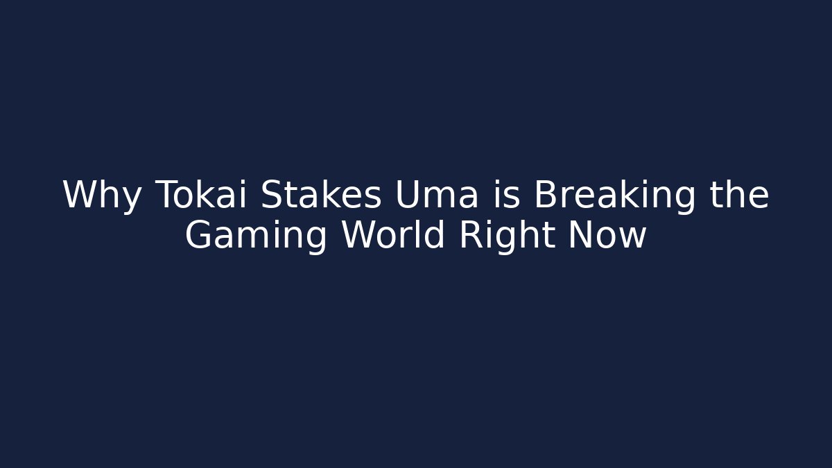 Why Tokai Stakes Uma is Breaking the Gaming World Right Now
