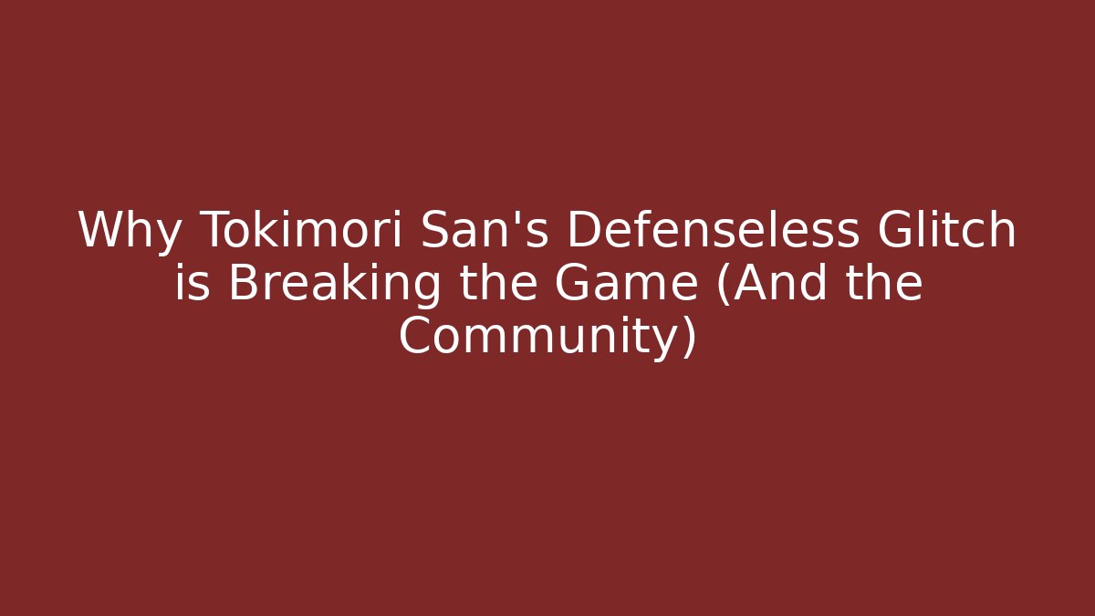 Why Tokimori San's Defenseless Glitch is Breaking the Game (And the Community)
