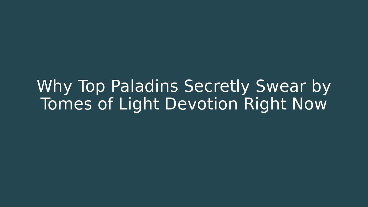 Why Top Paladins Secretly Swear by Tomes of Light Devotion Right Now - Vintage E-Juice
