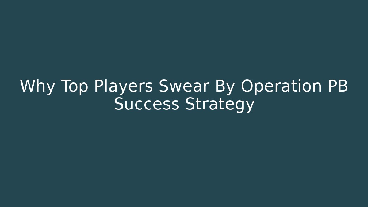 Why Top Players Swear By Operation PB Success Strategy