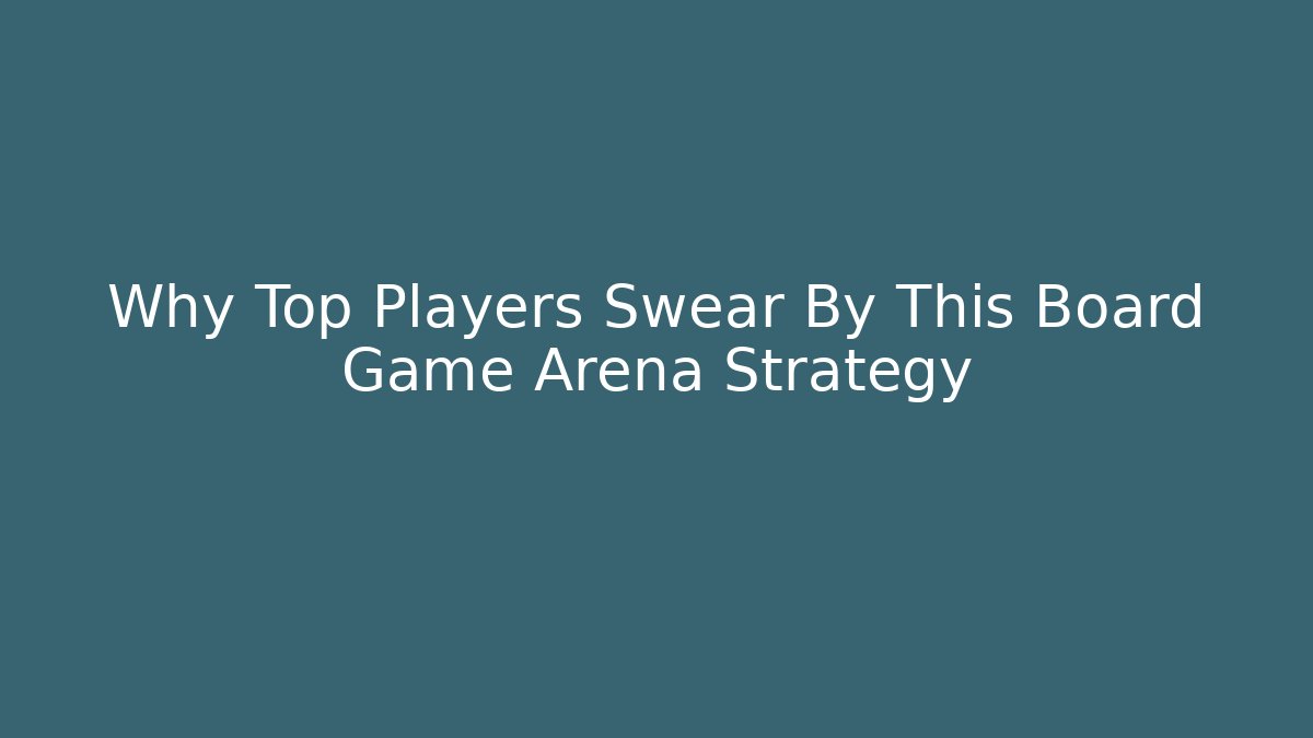 Why Top Players Swear By This Board Game Arena Strategy