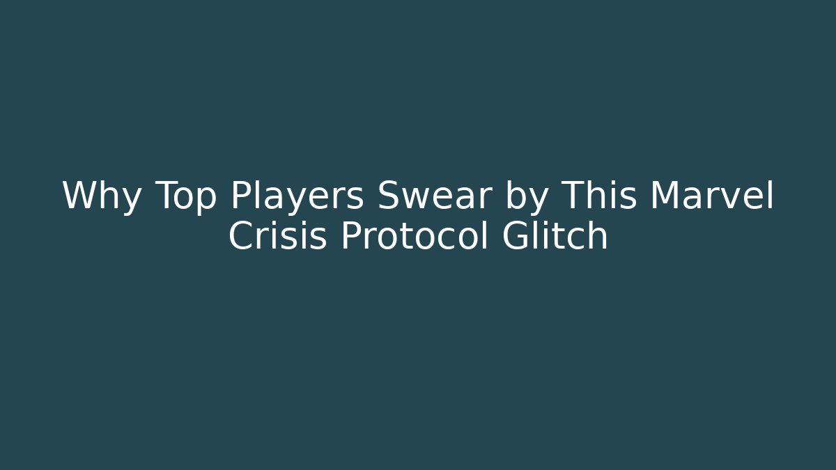 Why Top Players Swear by This Marvel Crisis Protocol Glitch