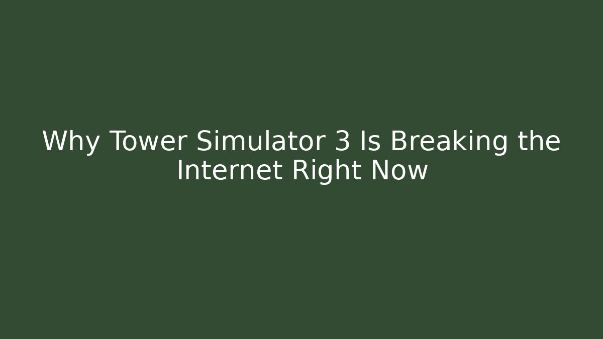 Why Tower Simulator 3 Is Breaking the Internet Right Now