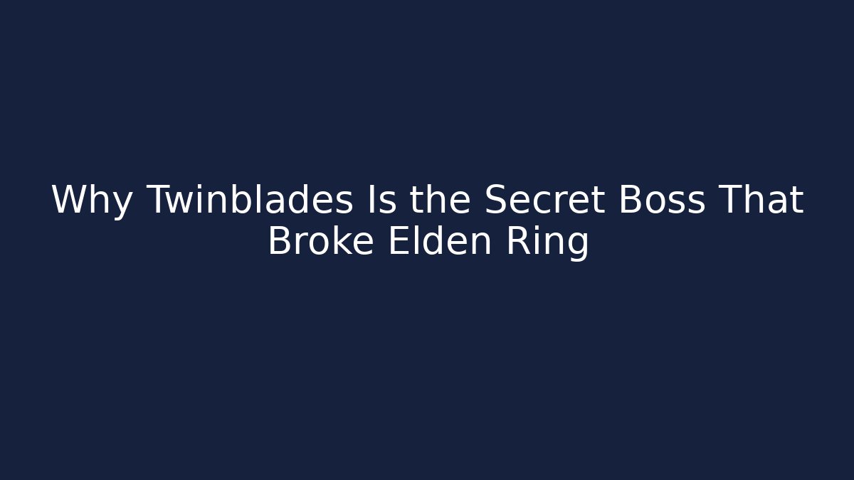 Why Twinblades Is the Secret Boss That Broke Elden Ring