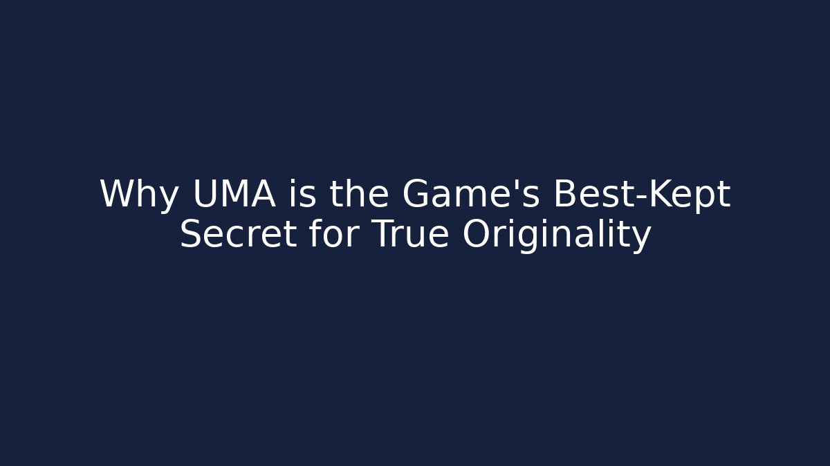 Why UMA is the Game's Best-Kept Secret for True Originality