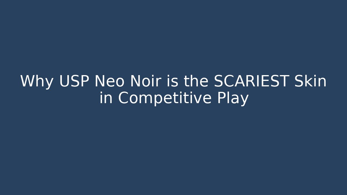 Why USP Neo Noir is the SCARIEST Skin in Competitive Play