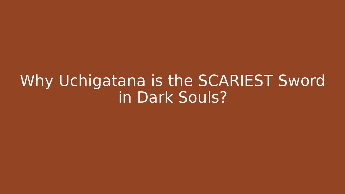 Why Uchigatana is the SCARIEST Sword in Dark Souls?